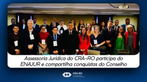 Read more about the article Assessoria Jurídica do CRA-RO participa do ENAJUR e compartilha conquistas do Conselho