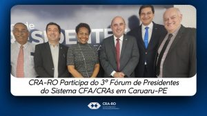 Read more about the article CRA-RO Participa do 3º Fórum de Presidentes do Sistema CFA/CRAs em Caruaru-PE