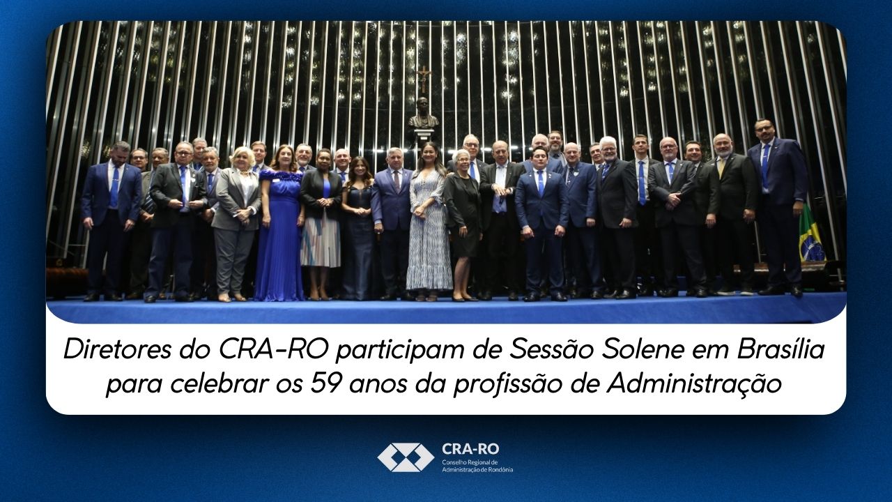 You are currently viewing Diretores do CRA-RO participam de Sessão Solene em Brasília para celebrar os 59 anos da profissão de Administração