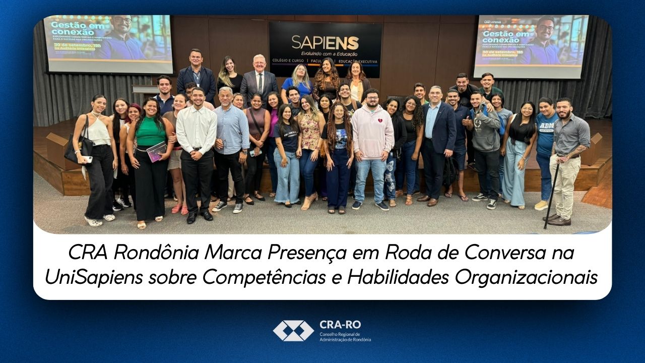 You are currently viewing CRA Rondônia Marca Presença em Roda de Conversa na UniSapiens sobre Competências e Habilidades Organizacionais