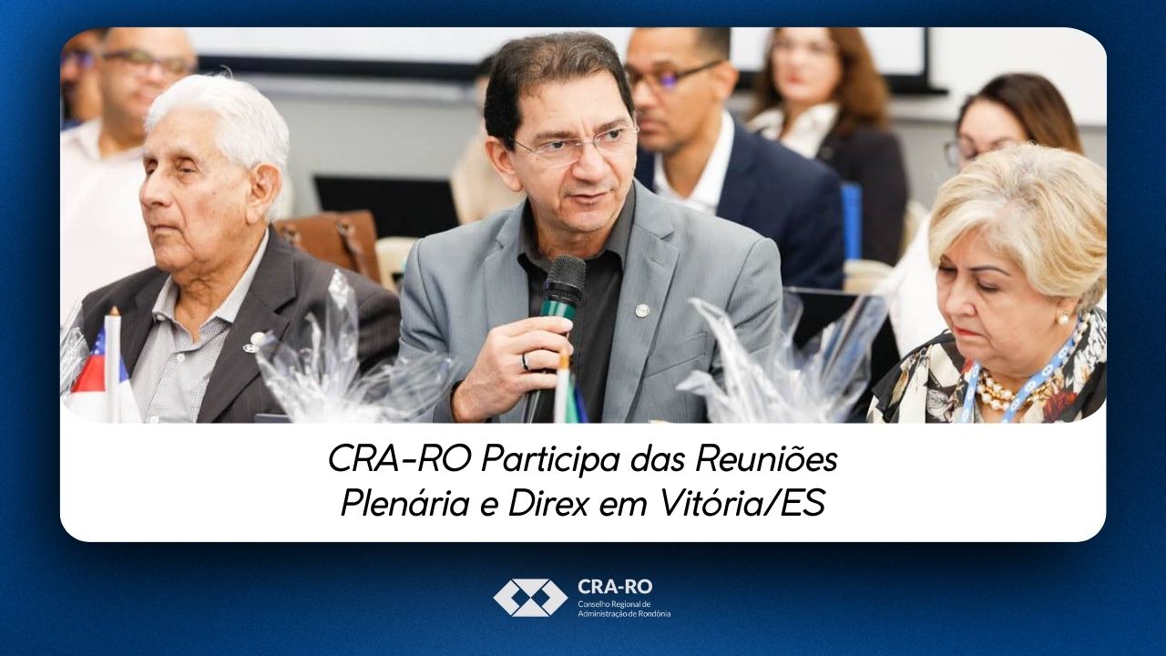 You are currently viewing CRA-RO Participa das Reuniões Plenária e Direx em Vitória/ES