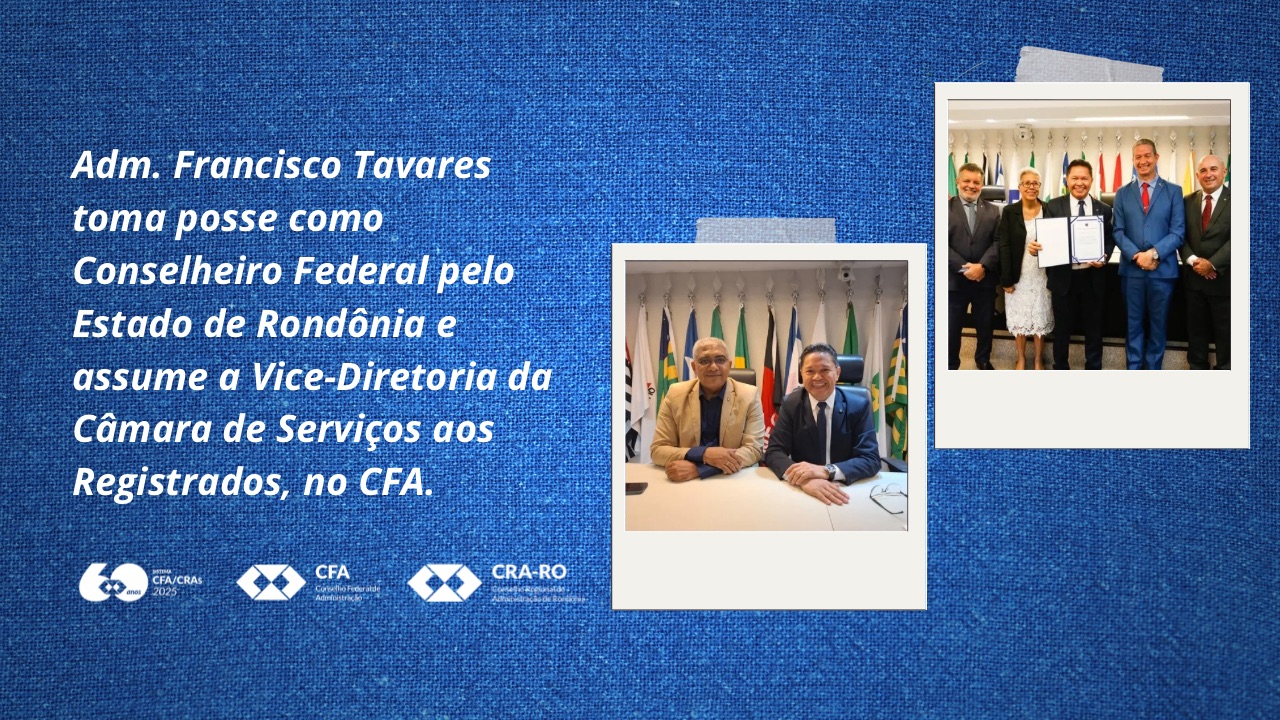 Read more about the article Adm. Francisco Tavares toma posse como Conselheiro Federal pelo Estado de Rondônia e assume a Vice-Diretoria da Câmara de Serviços aos Registrados, no CFA