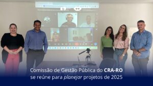 Read more about the article Comissão de Gestão Pública do CRA-RO se reúne para planejar projetos de 2025