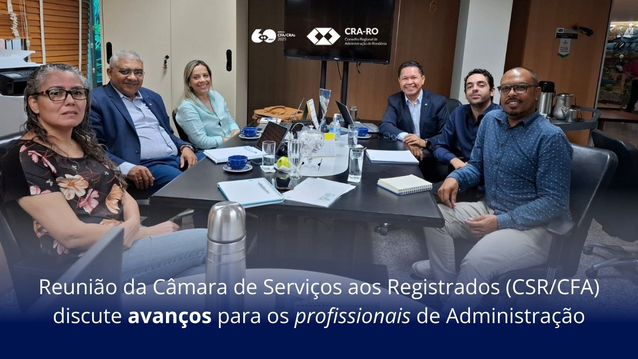 Read more about the article Reunião da Câmara de Serviços aos Registrados (CSR/CFA) discute avanços para os profissionais de Administração